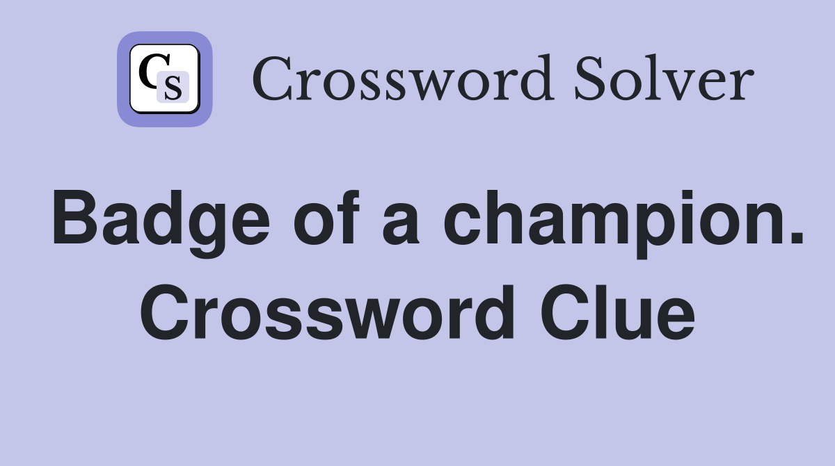 Badge of a champion. Crossword Clue