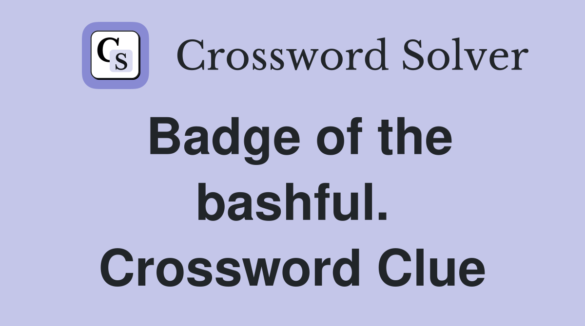 Badge of the bashful. Crossword Clue