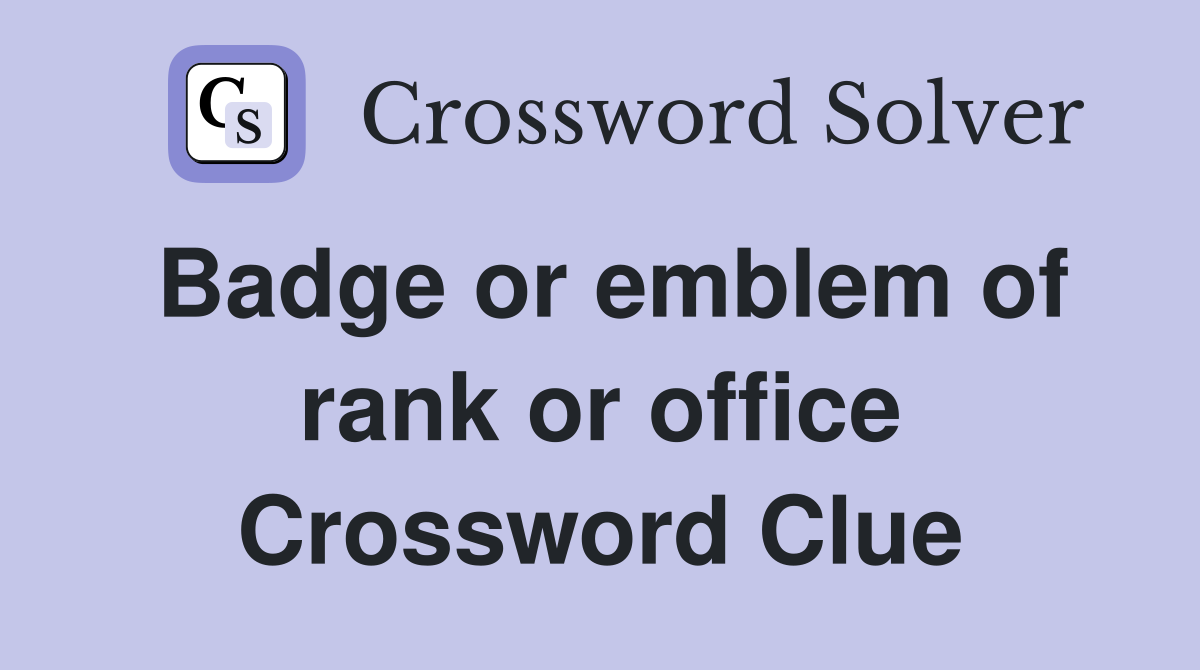 Badge or emblem of rank or office Crossword Clue