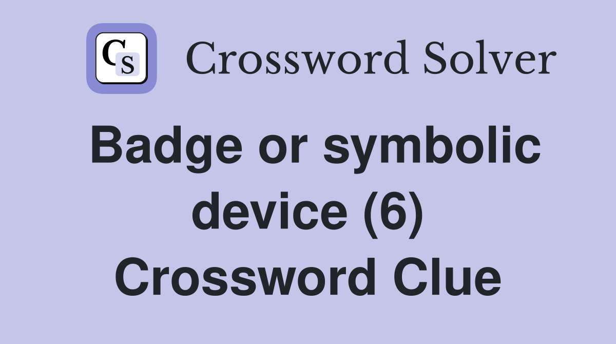 Badge or symbolic device (6) Crossword Clue