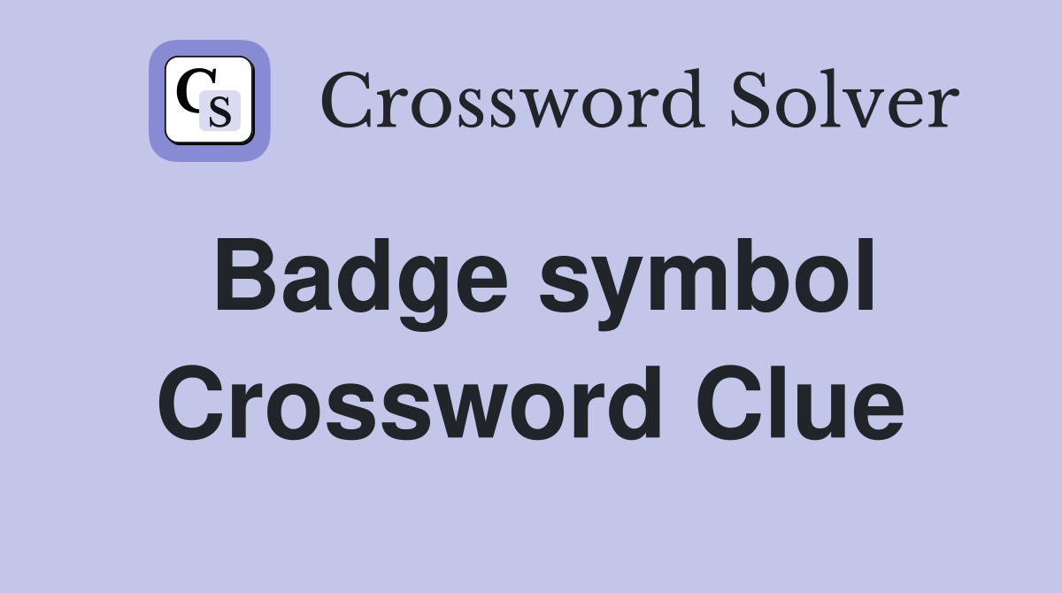 Badge symbol Crossword Clue