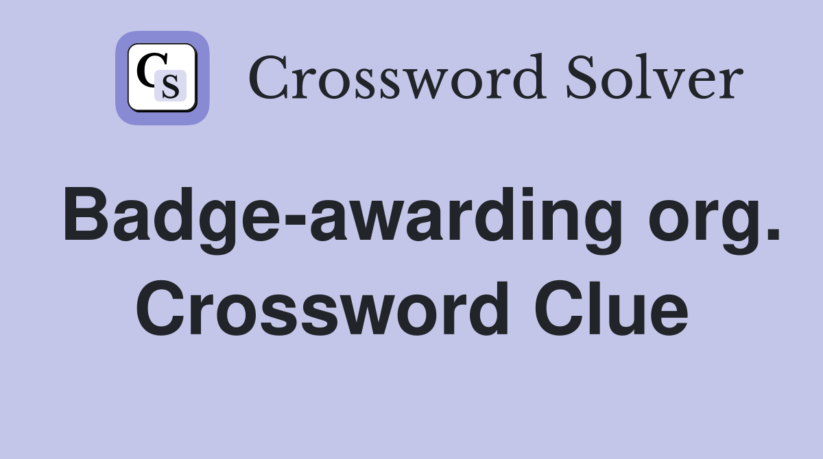 Badge-awarding org. Crossword Clue