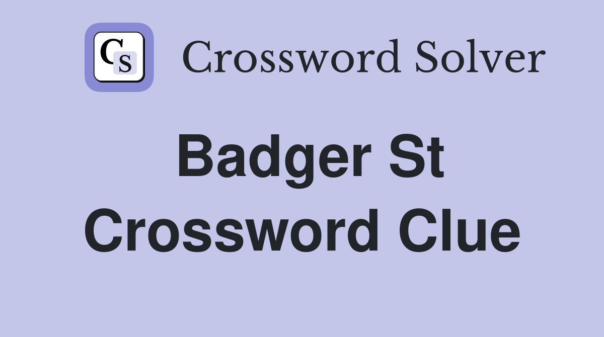 Badger St Crossword Clue