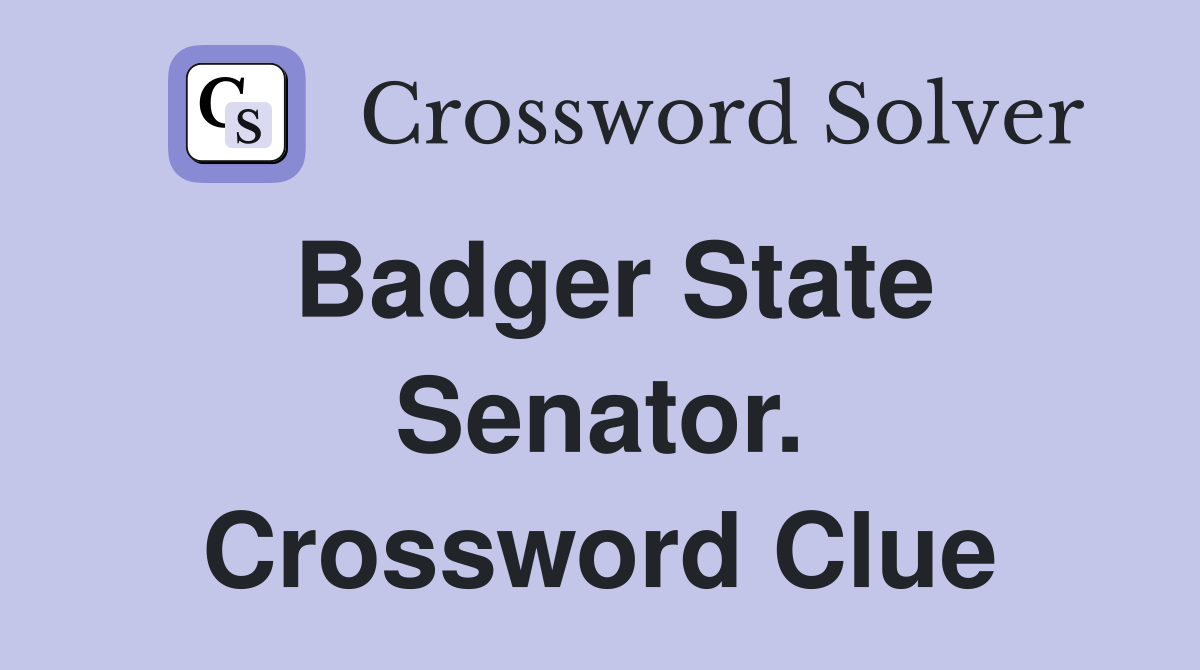 Badger State Senator. Crossword Clue