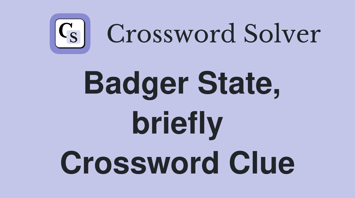 Badger State, briefly Crossword Clue
