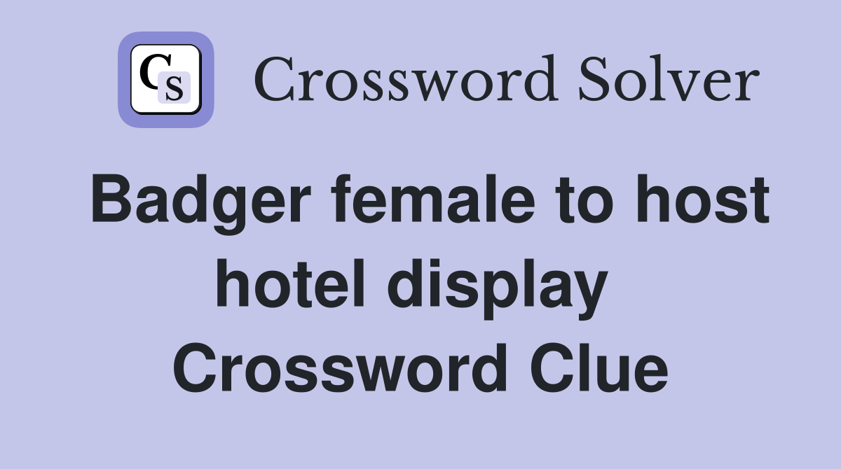 Badger female to host hotel display  Crossword Clue