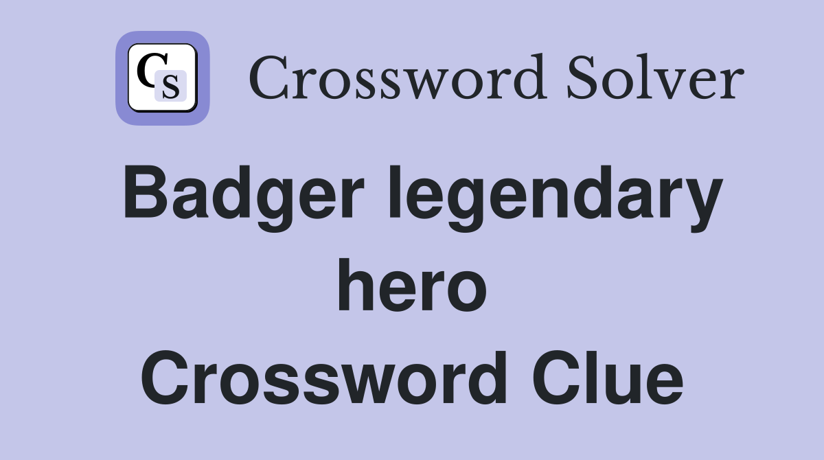 Badger legendary hero Crossword Clue