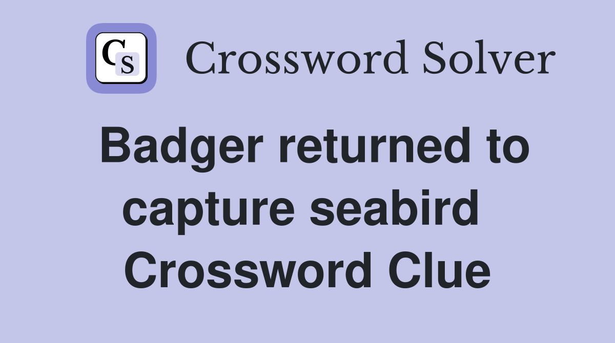 Badger returned to capture seabird  Crossword Clue