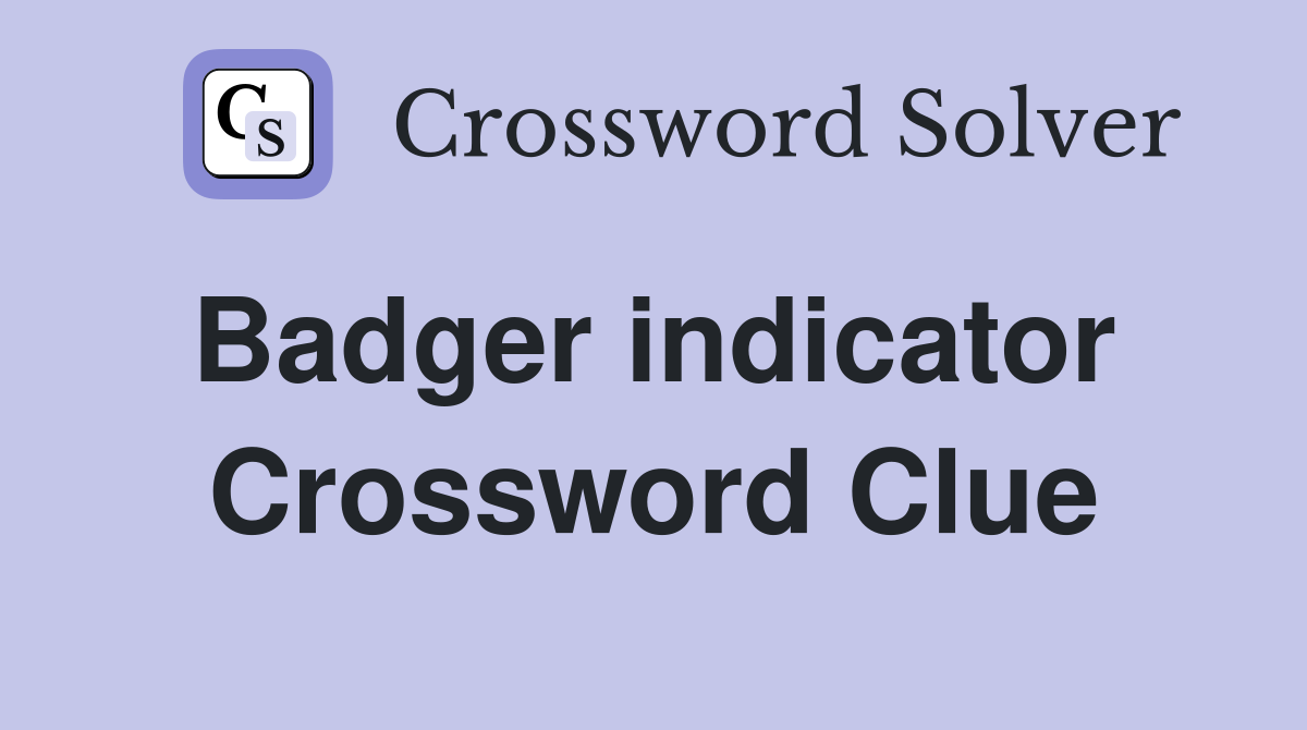 Badger indicator  Crossword Clue