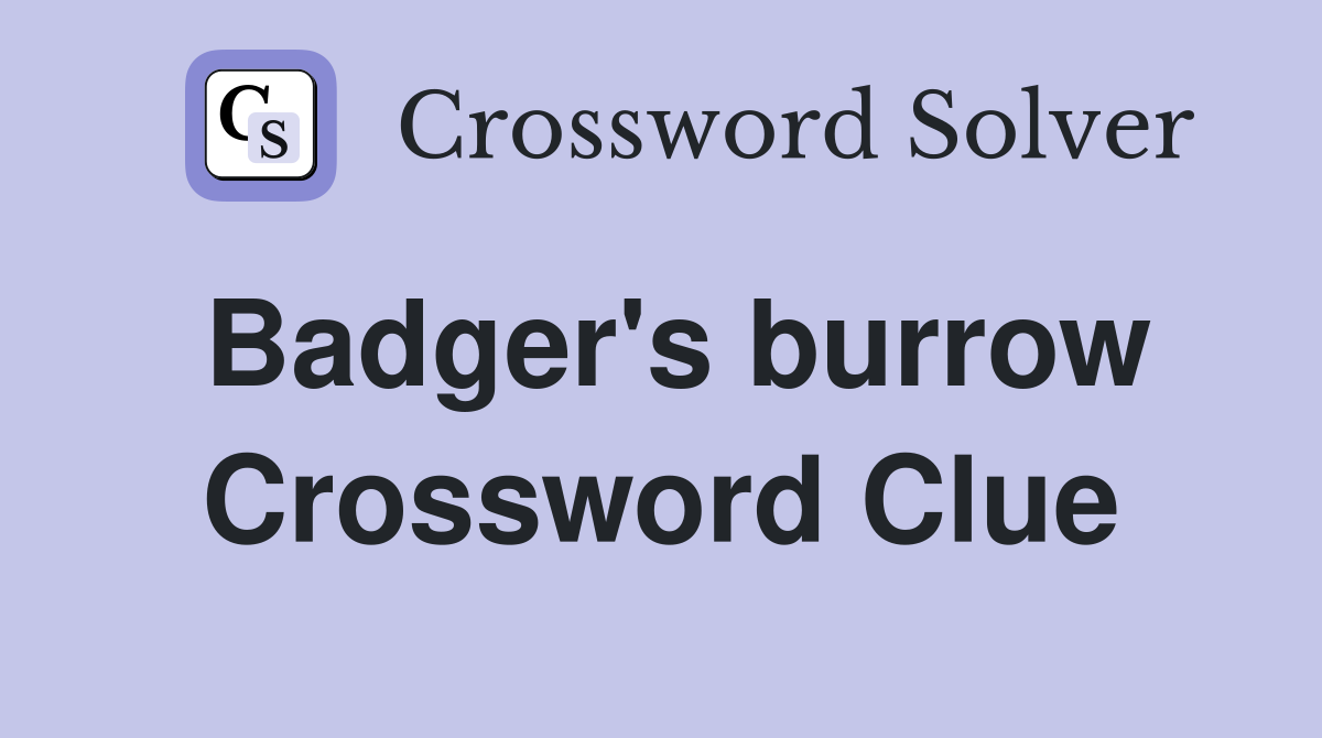 Badger's burrow Crossword Clue