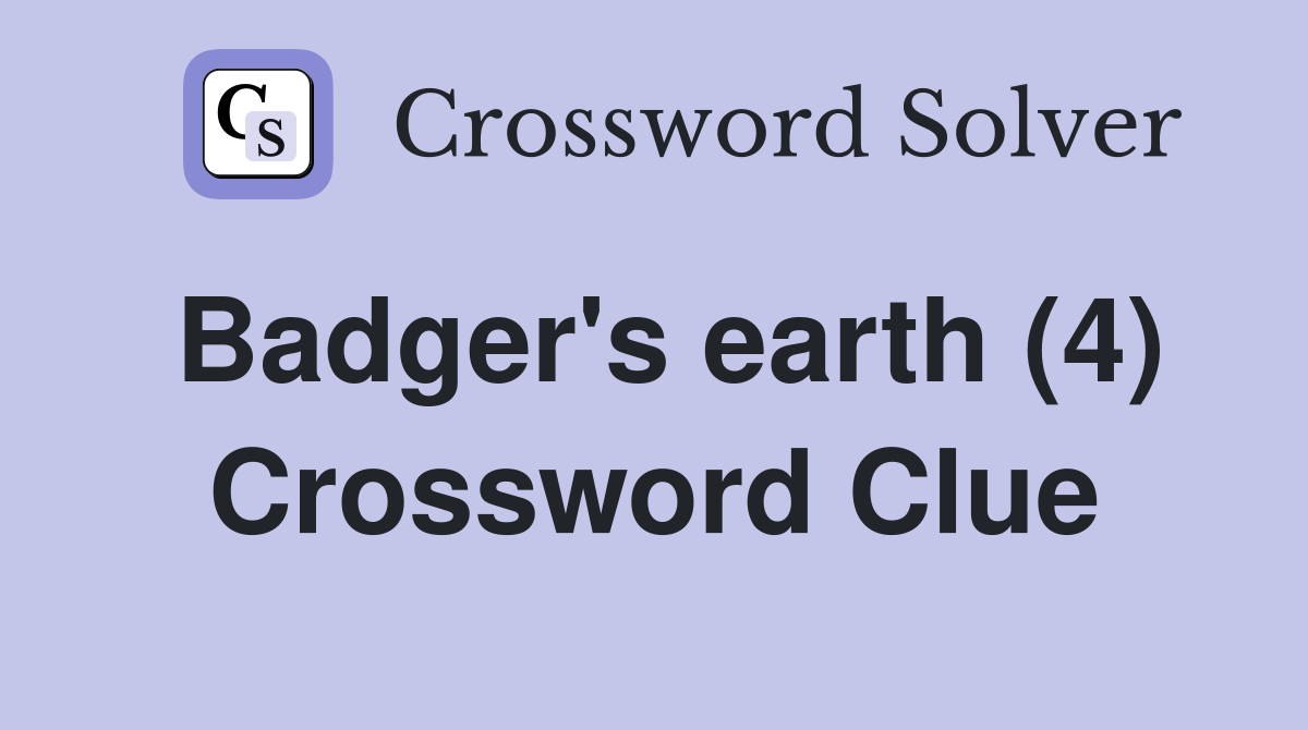 Badger's earth (4) Crossword Clue