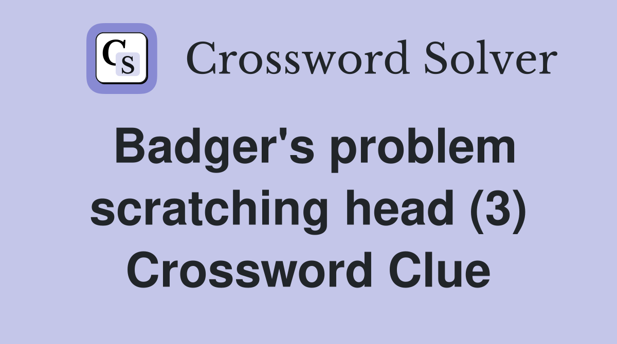 Badger's problem scratching head (3) Crossword Clue