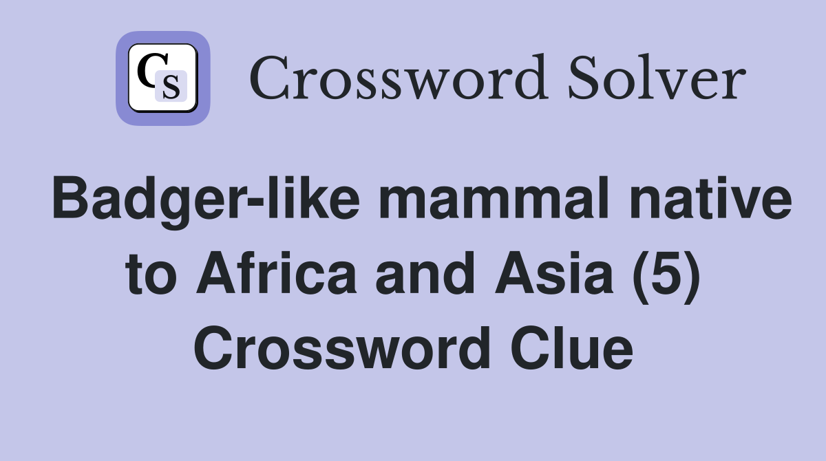 Badger-like mammal native to Africa and Asia (5) Crossword Clue