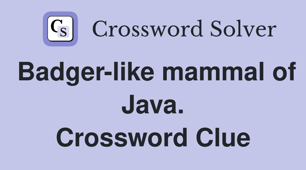 Badger-like mammal of Java. Crossword Clue