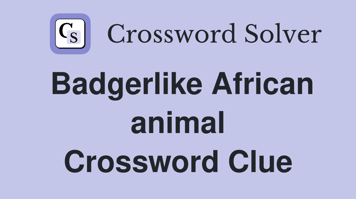Badgerlike African animal Crossword Clue