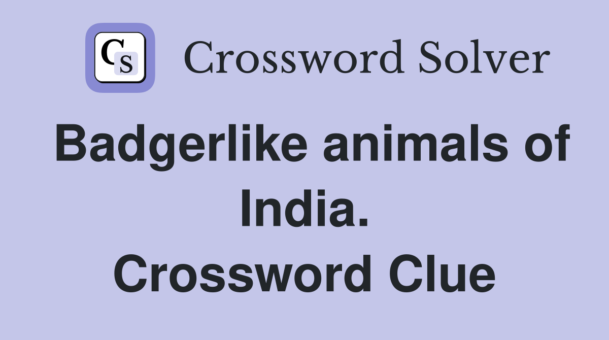 Badgerlike animals of India. Crossword Clue