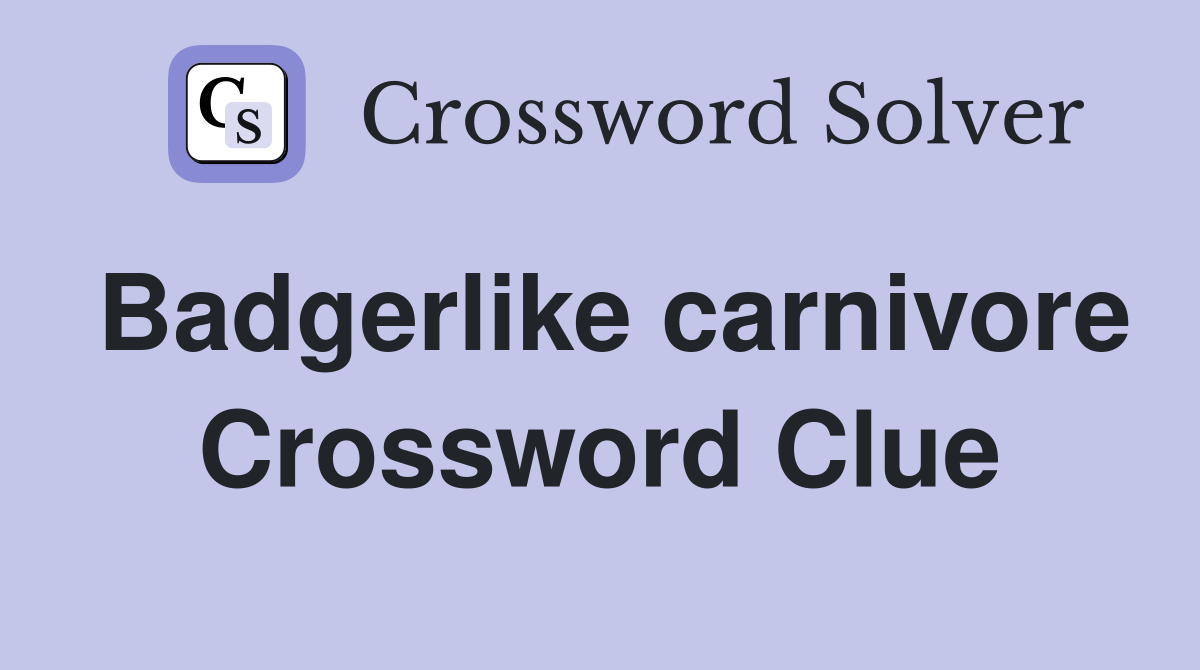 Badgerlike carnivore Crossword Clue