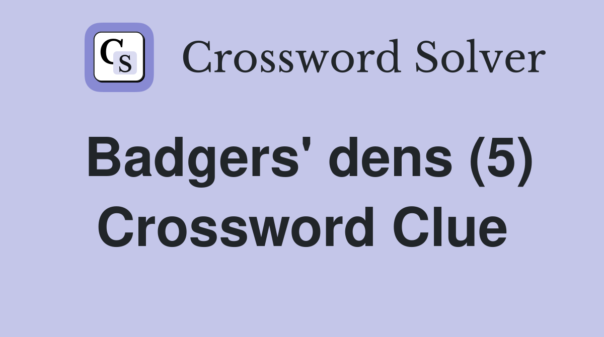 Badgers' dens (5) Crossword Clue
