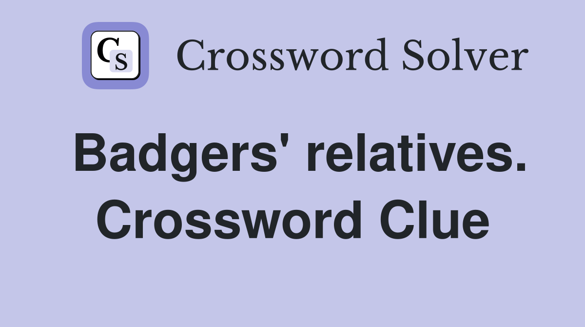 Badgers' relatives. Crossword Clue
