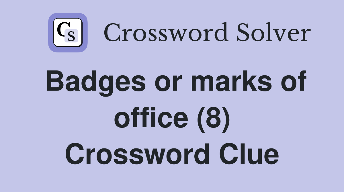 Badges or marks of office (8) Crossword Clue