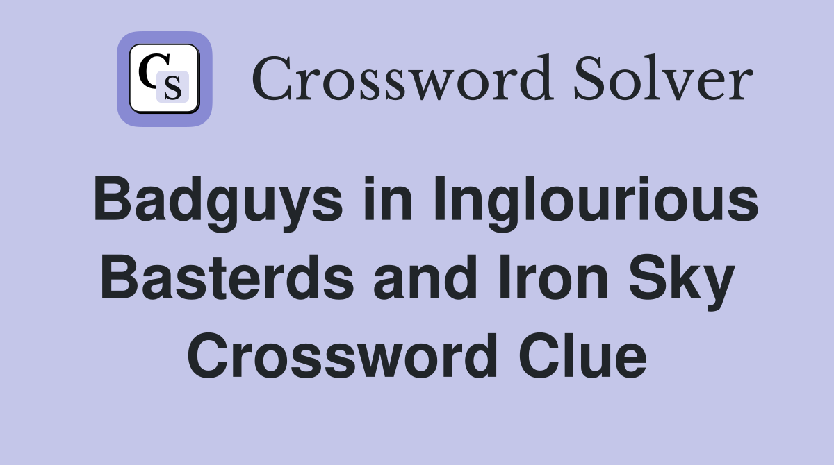 Badguys in Inglourious Basterds and Iron Sky Crossword Clue