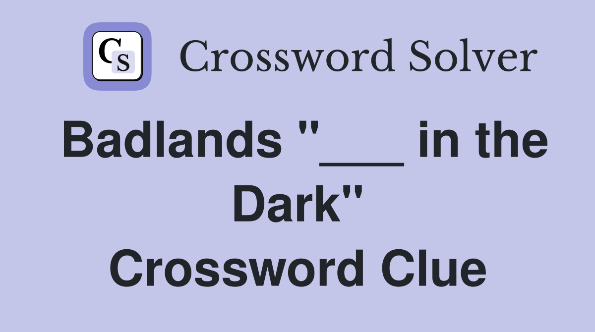 Badlands "___ in the Dark" Crossword Clue