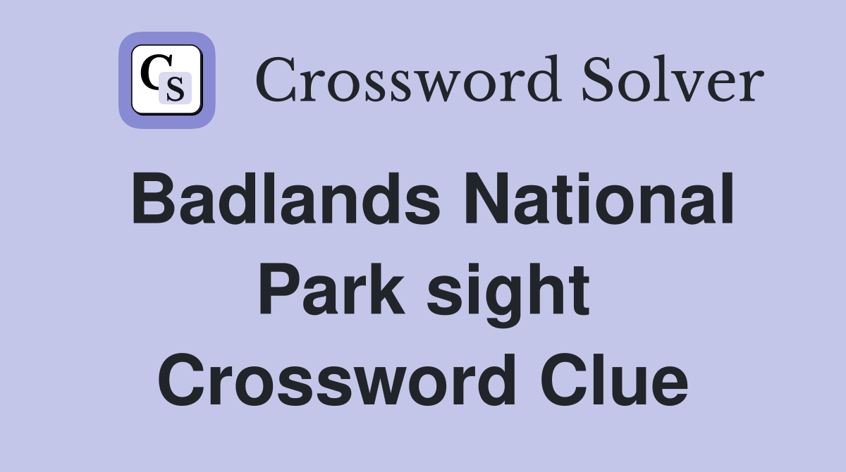 Badlands National Park sight Crossword Clue