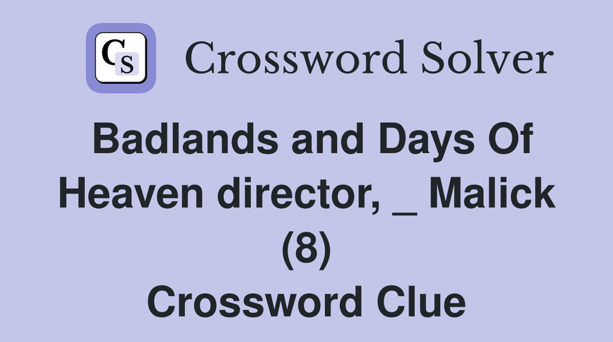 Badlands and Days Of Heaven director, _ Malick (8) Crossword Clue