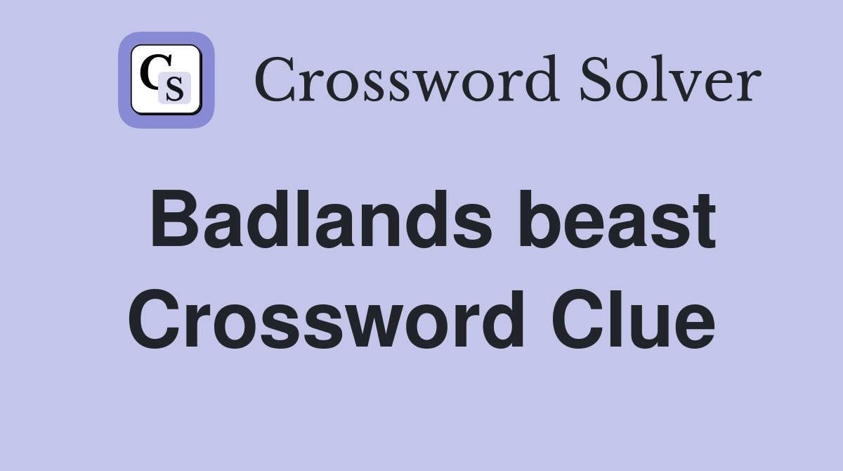 Badlands beast Crossword Clue