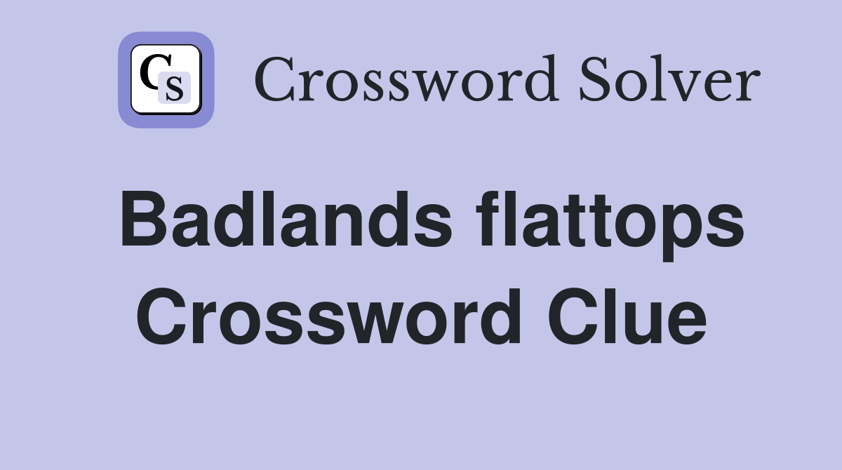Badlands flattops Crossword Clue
