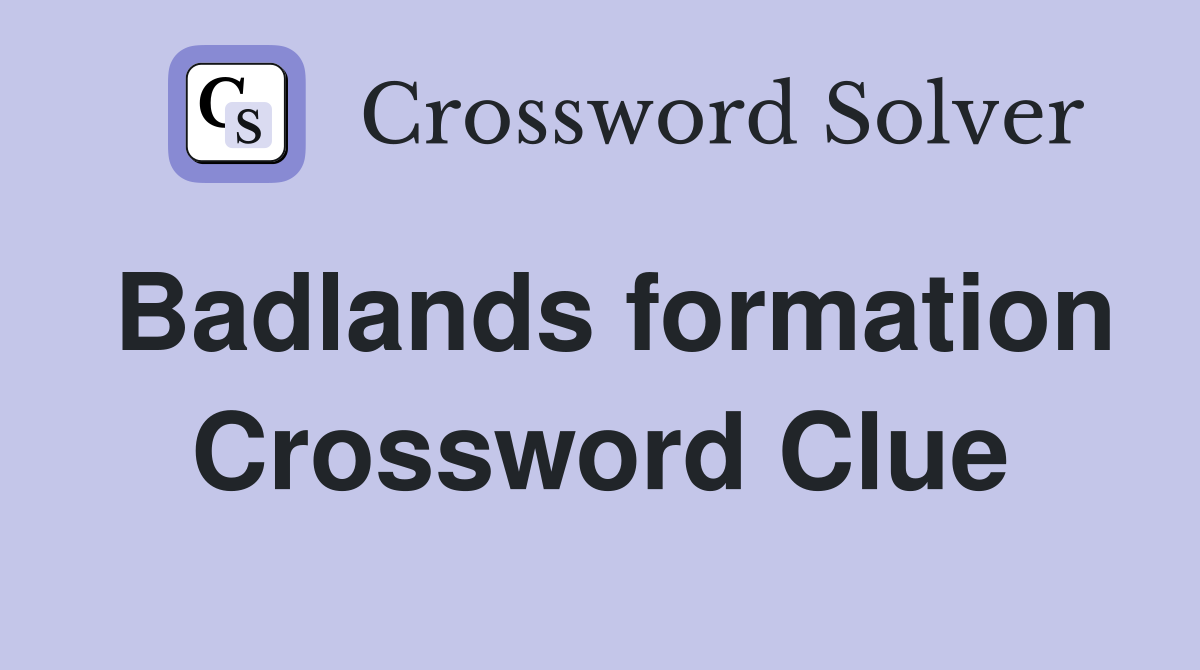 Badlands formation Crossword Clue