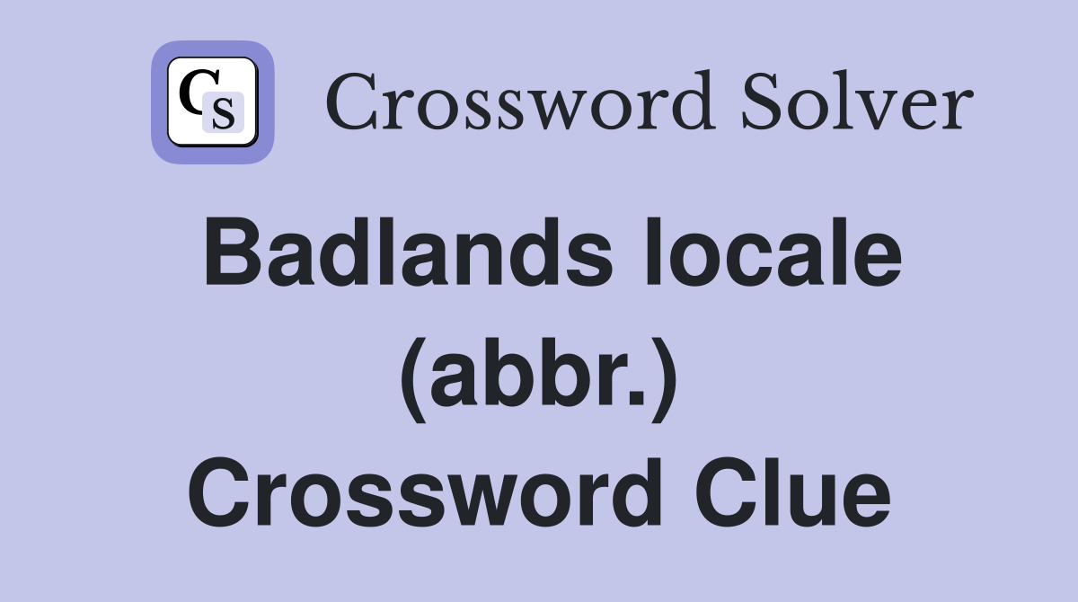 Badlands locale (abbr.) Crossword Clue