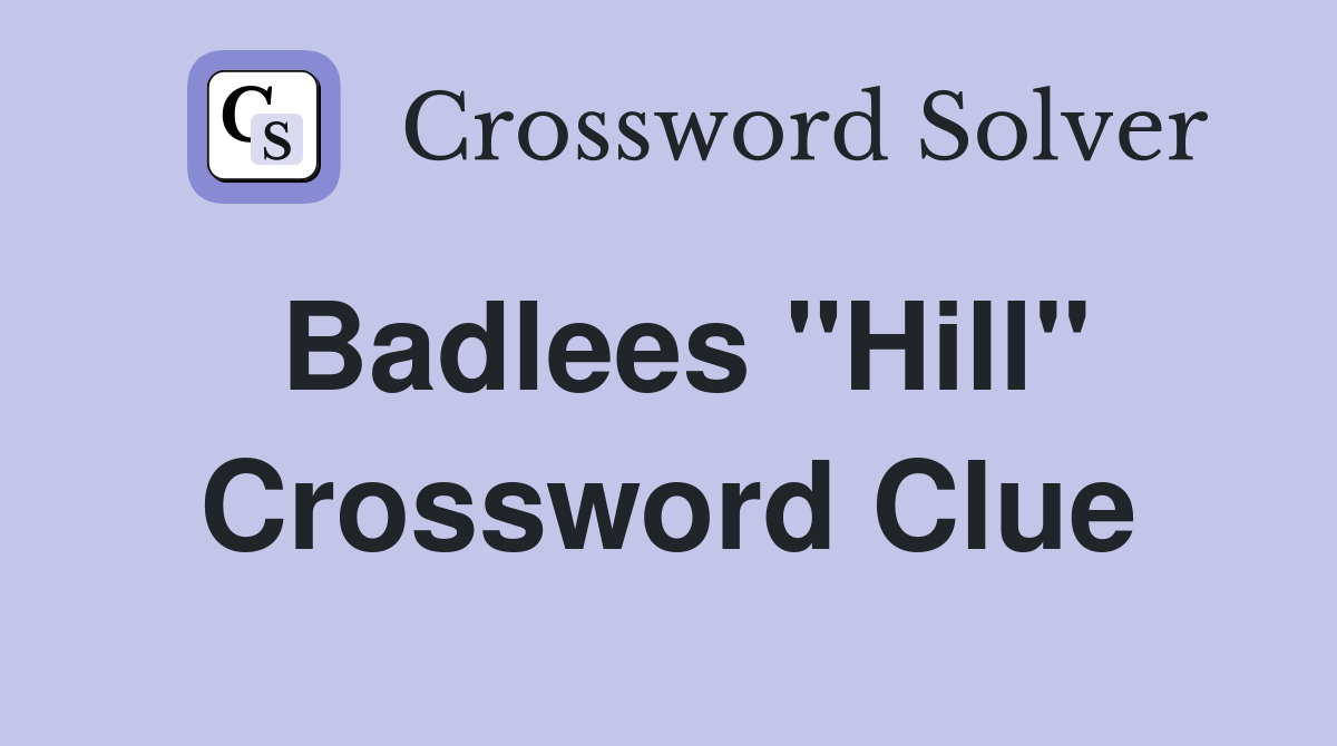 Badlees "Hill" Crossword Clue