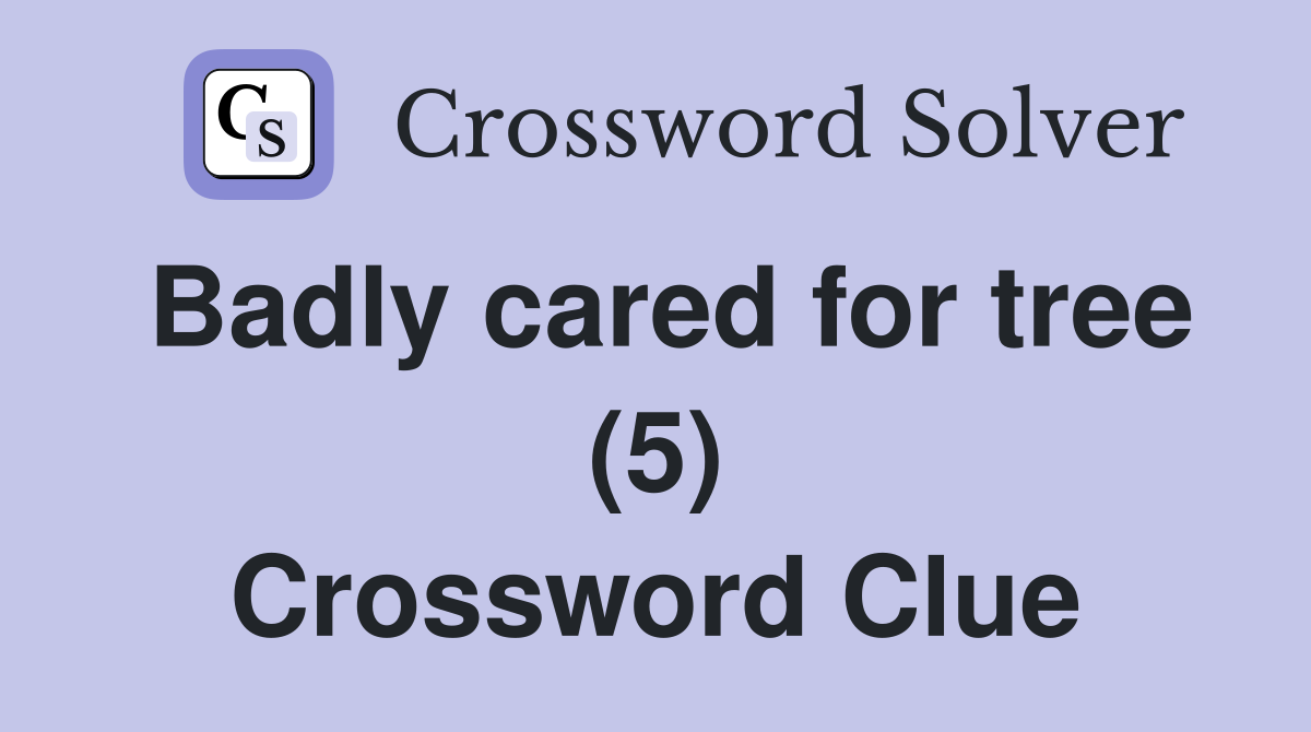 Badly cared for tree (5) Crossword Clue