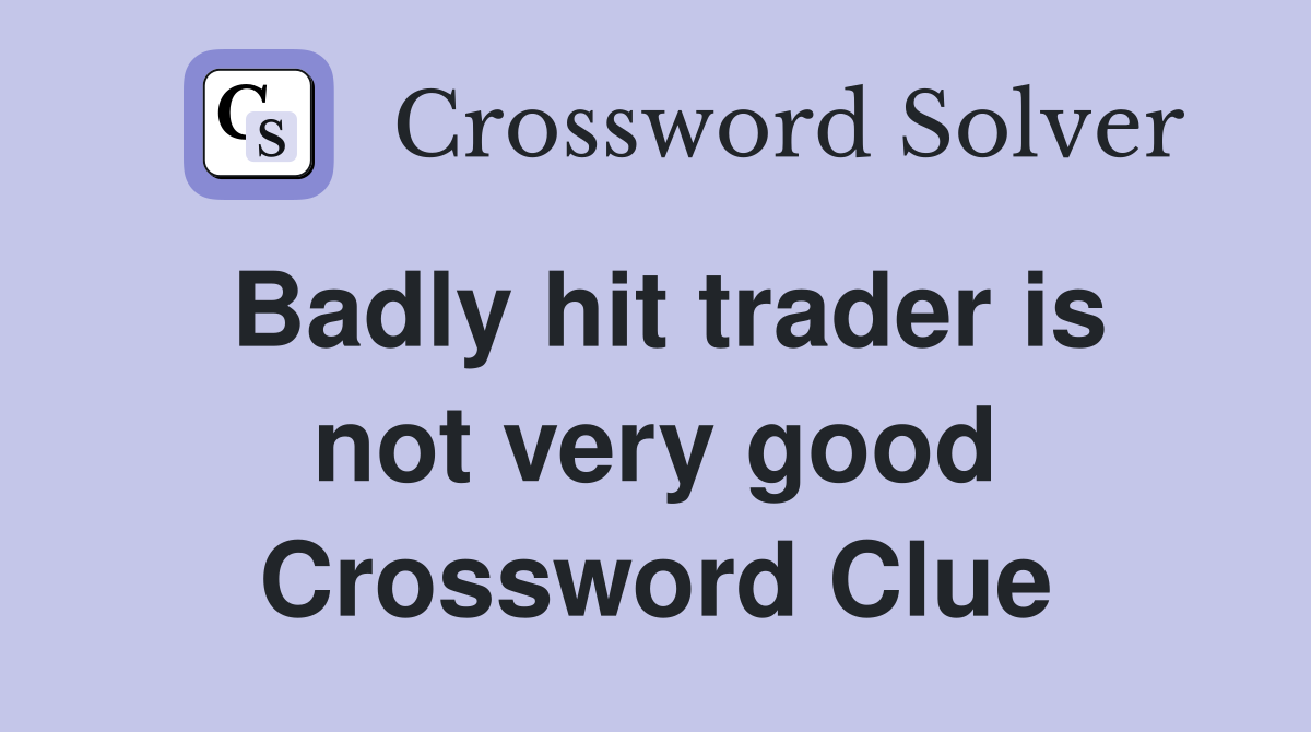 Badly hit trader is not very good Crossword Clue