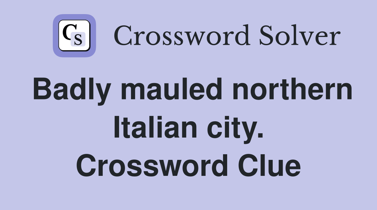 Badly mauled northern Italian city. Crossword Clue