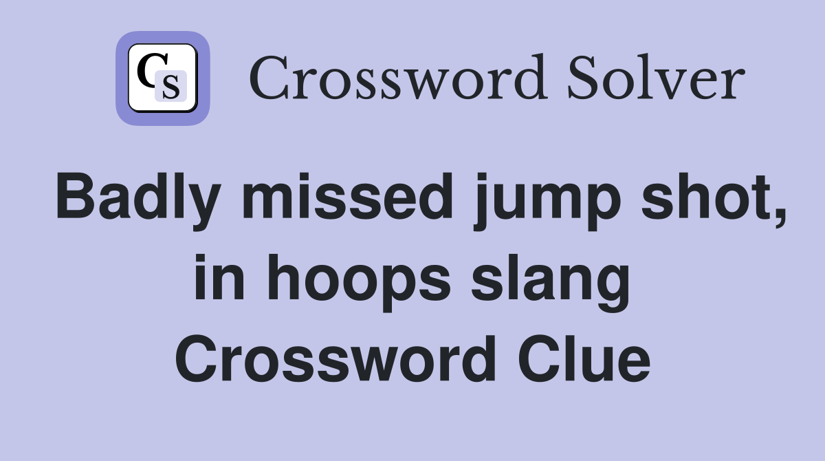 Badly missed jump shot, in hoops slang Crossword Clue