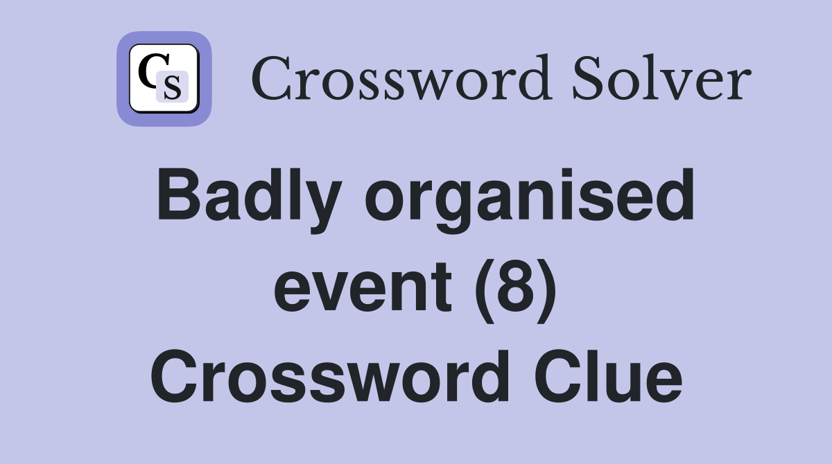 Badly organised event (8) Crossword Clue