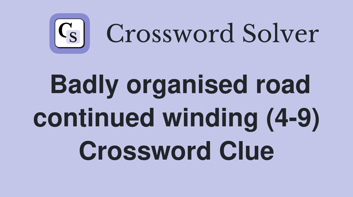 Badly organised road continued winding (4-9) Crossword Clue