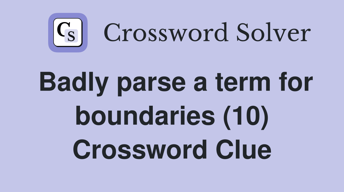 Badly parse a term for boundaries (10) Crossword Clue