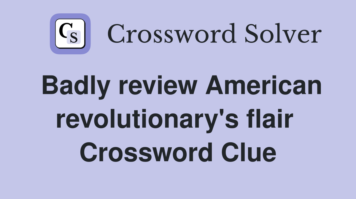 Badly review American revolutionary's flair  Crossword Clue