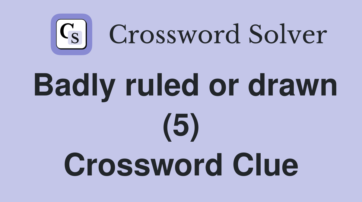 Badly ruled or drawn (5) Crossword Clue