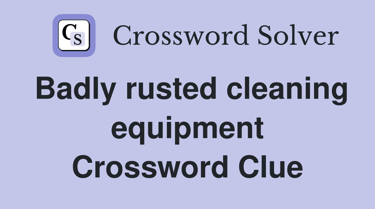 Badly rusted cleaning equipment Crossword Clue