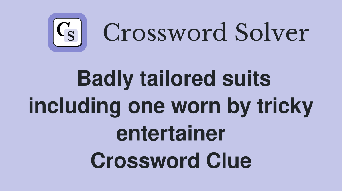 Badly tailored suits including one worn by tricky entertainer Crossword Clue