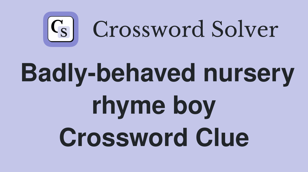 Badly-behaved nursery rhyme boy Crossword Clue