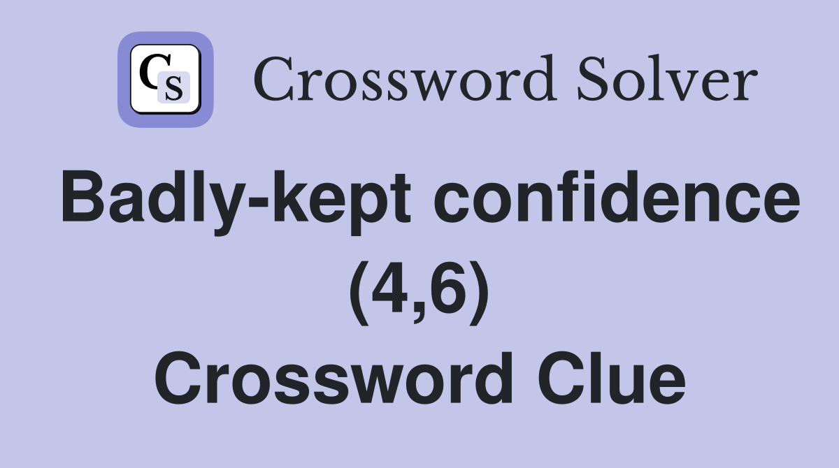 Badly-kept confidence (4,6) Crossword Clue