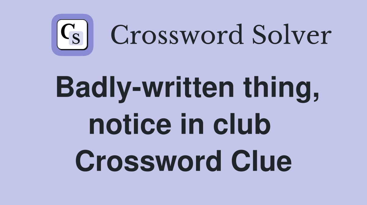 Badly-written thing, notice in club  Crossword Clue