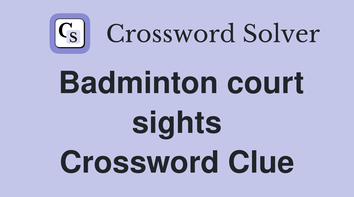 Badminton court sights Crossword Clue