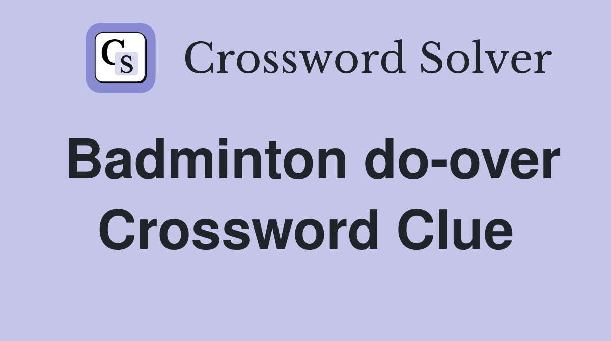 Badminton do-over Crossword Clue