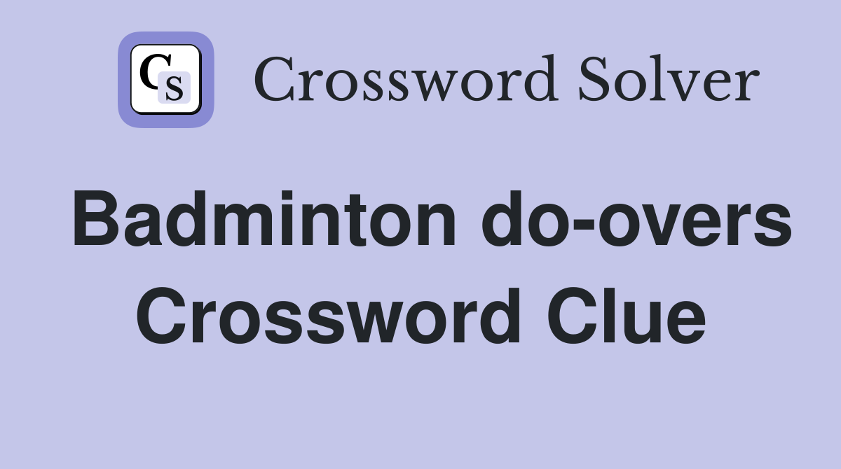 Badminton do-overs Crossword Clue